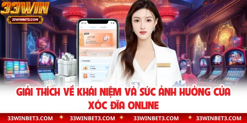 Giải thích về khái niệm và sức ảnh hưởng của xóc đĩa online